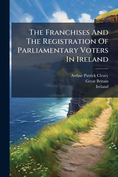 The Franchises and the Registration of Parliamentary Voters in Ireland