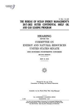 Paperback The Bureau of Ocean Energy Management's 2017-2022 outer continental shelf oil and gas leasing program: hearing before the Committee on Energy and Natu Book