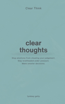 Clear Think: Clear Thoughts (Thoughtbooks)