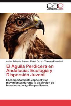 Paperback El Águila Perdicera en Andalucía: Ecología y Dispersión Juvenil [Spanish] Book