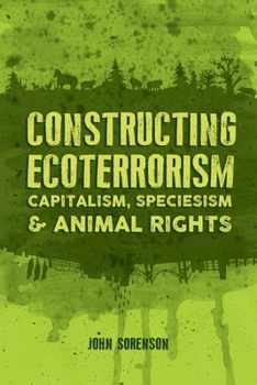Paperback Constructing Ecoterrorism: Capitalism, Speciesism and Animal Rights Book
