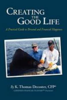 Paperback Creating the Good Life: A Practical Guide to Personal and Financial Happiness Book