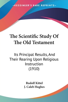 Paperback The Scientific Study Of The Old Testament: Its Principal Results, And Their Rearing Upon Religious Instruction (1910) Book