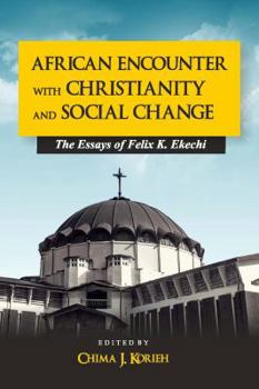 Perfect Paperback African Encounter with Christianity and Social Change: The Essays of Felix K. Ekechi Book