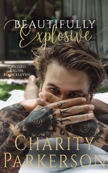 Beautifully Explosive - Book #11 of the Candied Crush