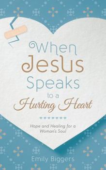 Paperback When Jesus Speaks to a Hurting Heart: Hope and Healing for a Woman's Soul Book