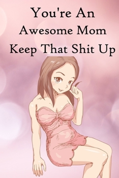 Paperback You're an Awesome Mom Keep That Shit Up: 100 Blank Lined Notebook Paperback Book