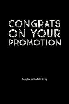 Paperback Congrats On Your Promotion: Funny How Shit Floats To The Top - Funny Sarcastic Promotion Quote - Lined Notebook - Great Coworker Promotion Or Leav Book