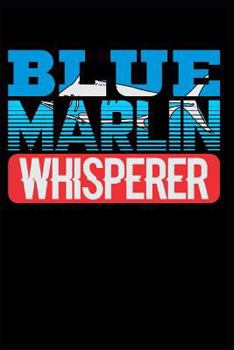 Paperback Blue Marlin Whisperer: Blank Lined Journal Notebook Diary 6x9 Book