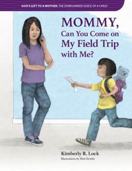 Paperback God's Gift to a Mother: THE DISREGARDED VOICE OF A CHILD: Mommy, Can You Come on My Field Trip with Me? Book