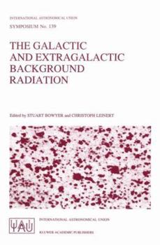 Hardcover The Galactic and Extragalactic Background Radiation: Proceedings of the 139th Symposium of the International Astronomical Union Held in Heidelberg, F. Book