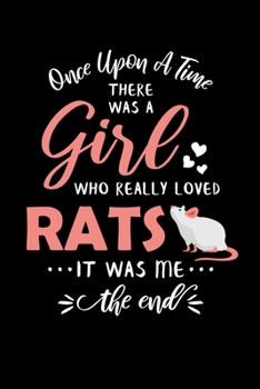 Paperback Once Upon A Time There Was A Girl Who Really Loved Rats It Was Me The End: Rat Journal Notebook Book