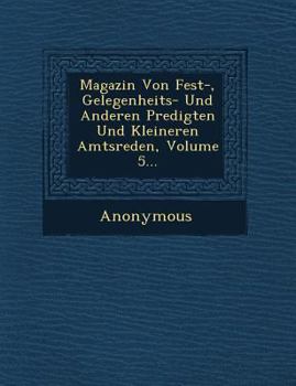 Paperback Magazin Von Fest-, Gelegenheits- Und Anderen Predigten Und Kleineren Amtsreden, Volume 5... [German] Book