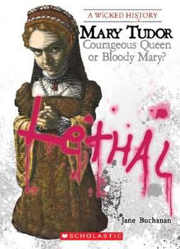 Mary Tudor: Courageous Queen or Bloody Mary? (A Wicked History) - Book  of the A Wicked History