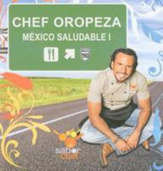 Hardcover Chef Oropeza Mexico Saludable 1: Todos Los Caminos Llevan a La Mesa (Spanish Edition) [Spanish] Book