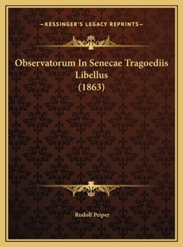 Observatorum In Senecae Tragoediis Libellus (1863)