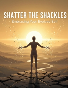 Paperback Shatter The Shackles: Embracing Your Evolved Self Book