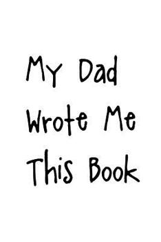 My Dad Wrote Me This Book