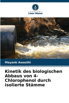 Kinetik des biologischen Abbaus von 4-Chlorophenol durch isolierte Stämme (German Edition)