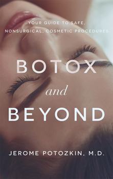 Paperback Botox and Beyond: Your Guide to Safe, Nonsurgical, Cosmetic Procedures Book