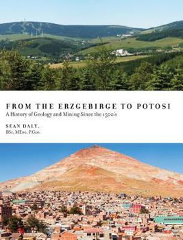 From the Erzgebirge to Potosi: A History of Geology and Mining Since the 1500's