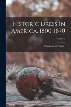 Paperback Historic Dress in America, 1800-1870; Volume 2 Book