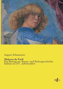 Paperback Melozzo da Forli: Ein Beitrag zur Kunst- und Kulturgeschichte Italiens im XV. Jahrhundert [German] Book