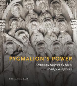 Hardcover Pygmalion's Power: Romanesque Sculpture, the Senses, and Religious Experience Book