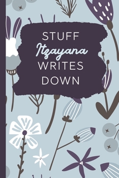 Paperback Stuff Itzayana Writes Down: Personalized Journal / Notebook (6 x 9 inch) with 110 wide ruled pages inside [Soft Blue Pattern] Book