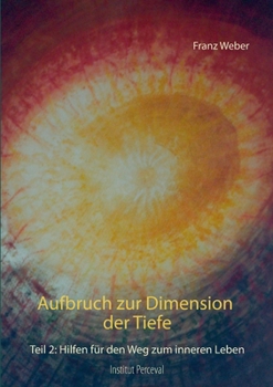 Paperback Aufbruch zur Dimension der Tiefe: Teil 2: Hilfen für den Weg zum inneren Leben [German] Book