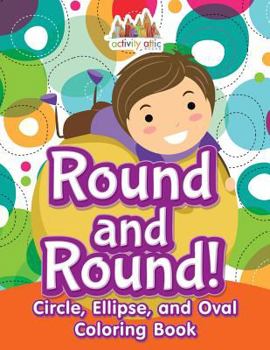 Paperback Round and Round! Circle, Ellipse, and Oval Coloring Book