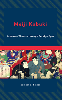 Hardcover Meiji Kabuki: Japanese Theatre through Foreign Eyes Book