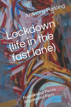 Paperback Lockdown (life in the fast lane): Fragmented Pieces Augmented Parts Book