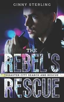 The Rebel's Rescue: A K9 Handler Romance (Disaster City Search and Rescue Book 26) - Book #18 of the Disaster City Search and Rescue