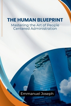 Human Blueprint, Mastering the Art of People-Centered Administration