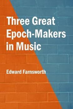 Three Great Epoch-Makers in Music