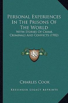 Paperback Personal Experiences In The Prisons Of The World: With Stories Of Crime, Criminals And Convicts (1902) Book