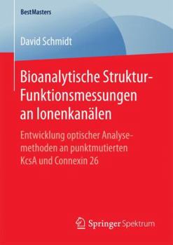 Paperback Bioanalytische Struktur-Funktionsmessungen an Ionenkanälen: Entwicklung Optischer Analysemethoden an Punktmutierten Kcsa Und Connexin 26 [German] Book