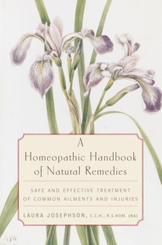 Paperback A Homeopathic Handbook of Natural Remedies: Safe and Effective Treatment of Common Ailments and Injuries Book