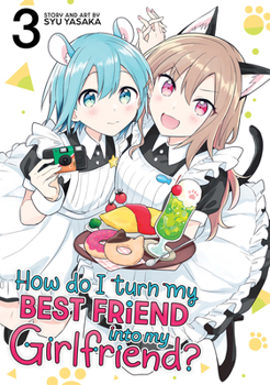 Paperback How Do I Turn My Best Friend Into My Girlfriend? Vol. 3 Book