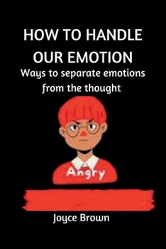 Paperback How to Handle Our Emotions: Ways to separate emotion from thought Book