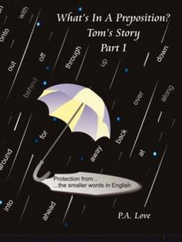 Paperback What's in a Preposition?: Tom's Story Part I Book