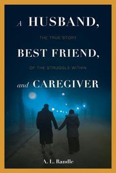 Paperback A Husband, Best Friend, and Caregiver: The Struggle Within Book