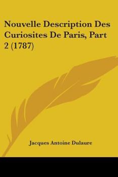 Paperback Nouvelle Description Des Curiosites De Paris, Part 2 (1787) Book