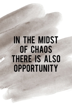 In The Midst Of Chaos There Is Also Opportunity: Notebook Journal Composition Blank Lined Diary Notepad 120 Pages Paperback Brown Pincel Chaos