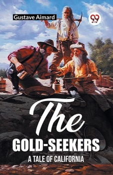 Paperback The Gold-Seekers A Tale of California Book