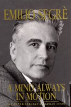 Hardcover Mind Always in Motion: The Autobiography of Emilio Segre Book