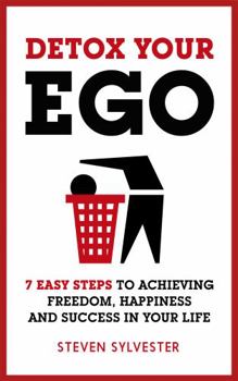 Paperback Detox Your Ego: 7 Easy Steps to Achieving Freedom, Happiness and Success in Your Life Book