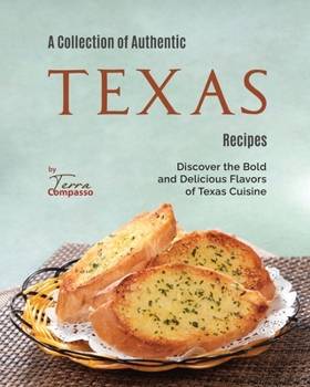 Paperback A Collection of Authentic Texas Recipes: Discover the Bold and Delicious Flavors of Texas Cuisine Book