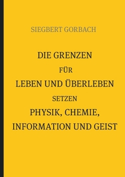 Paperback Die Grenzen für Leben und Überleben setzen Physik, Chemie, Informtion und Geist [German] Book